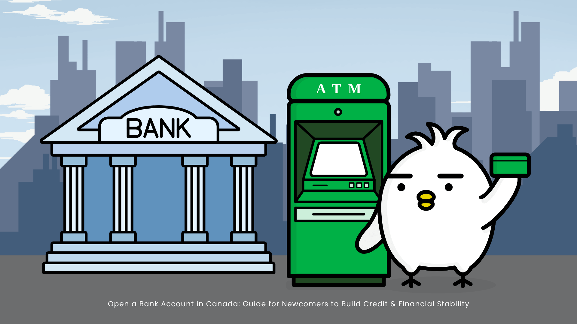 Open a Bank Account in Canada: Guide for Newcomers to Build Credit & Financial Stability