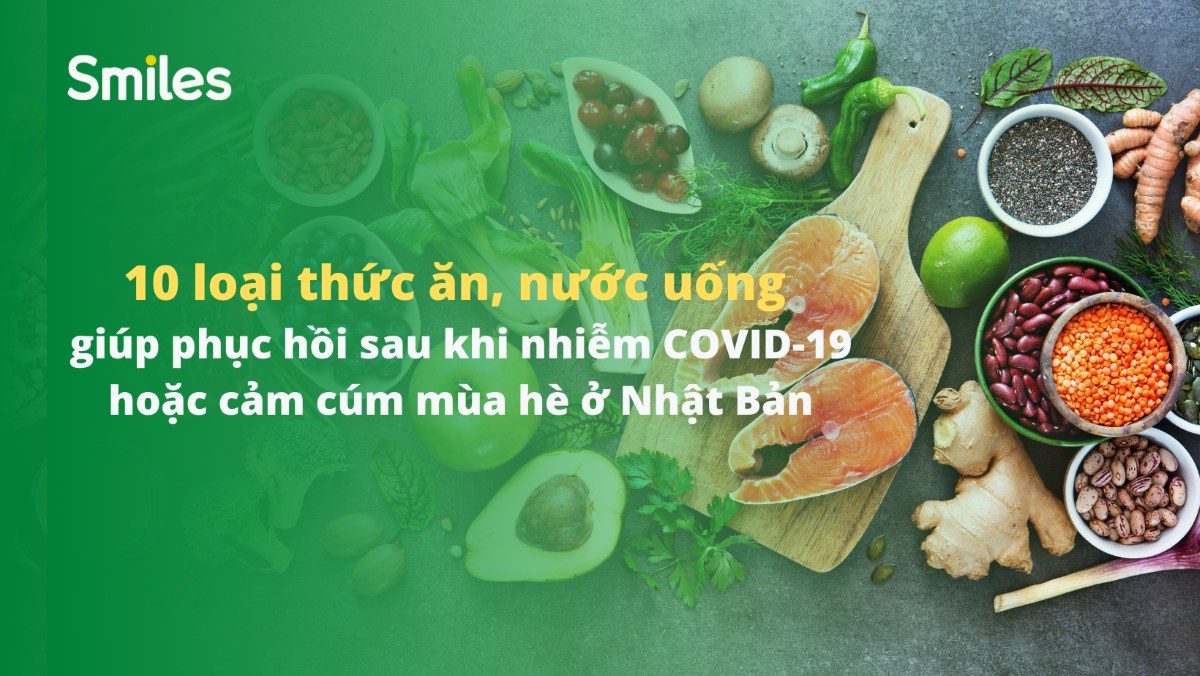 10 loại thực phẩm giúp phục hồi sau COVID-19 và cảm cúm mùa hè ở Nhật Bản