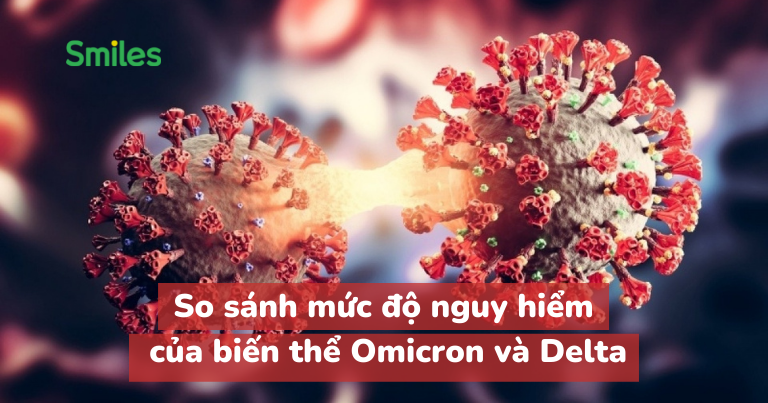 So sánh mức độ nguy hiểm của biến thể Omicron và Delta