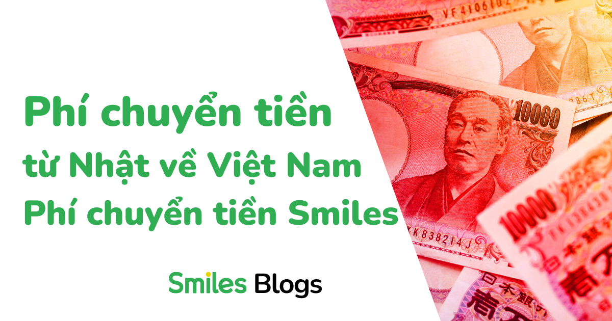 Phí chuyển tiền từ Nhật về Việt Nam – Phí chuyển tiền Smiles