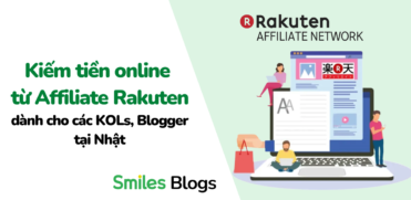 Kiếm tiền online từ Affiliate Rakuten dành cho các KOLs, Blogger tại Nhật