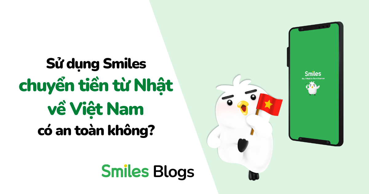 Sử dụng Smiles chuyển tiền từ Nhật về Việt Nam có an toàn không?