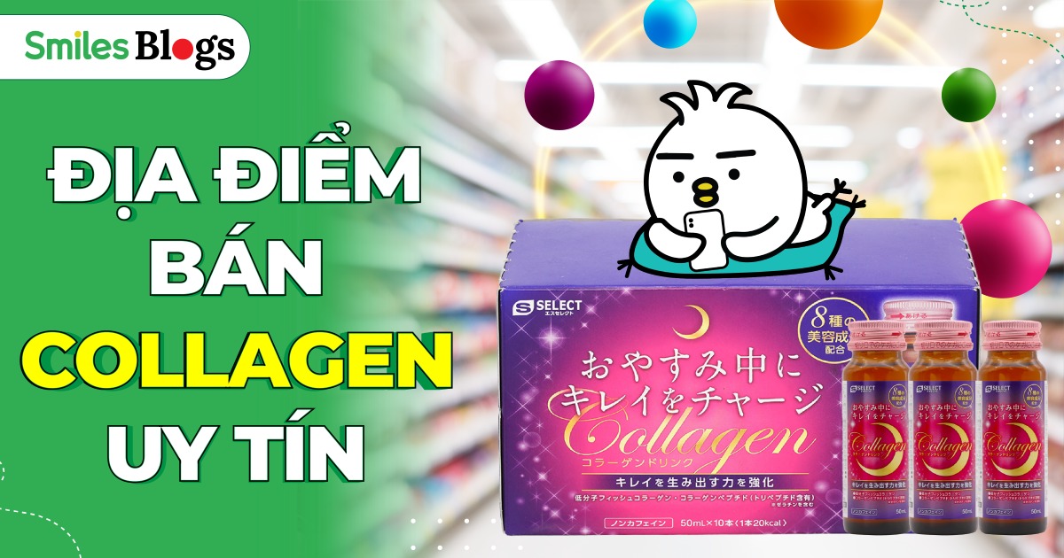 ĐỊA ĐIỂM BÁN COLLAGEN UY TÍN
