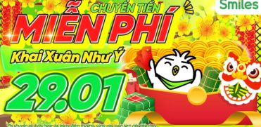 CHUYỂN TIỀN MIỄN PHÍ – KHAI XUÂN NHƯ Ý 29/01