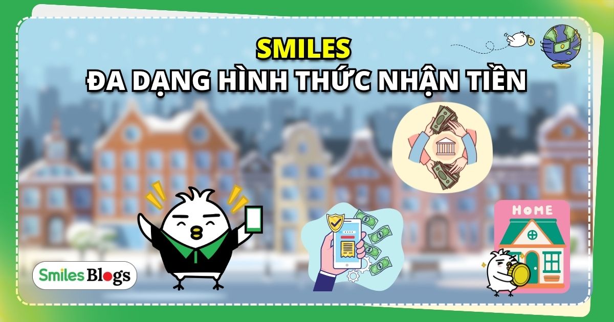 Chuyển tiền Smiles: Đa dạng hình thức nhận tiền