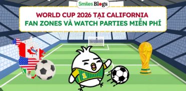 World Cup 2026 tại California Fan zones và Watch Parties miễn phí
