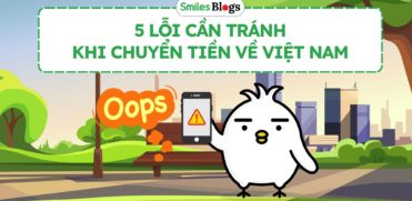 5 Lỗi Thường Gặp CẦN TRÁNH Khi Chuyển Tiền Về Việt Nam (2)