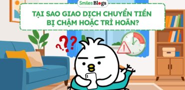 Tại sao giao dịch chuyển tiền bị chậm hoặc trì hoãn